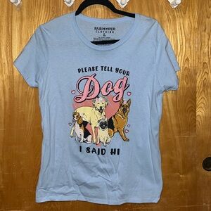 Farm Fed Clothing (Tractor Supply) tshirt - “Please tell your dog I said hi”